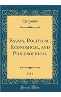 Essays, Political, Economical, and Philosophical, Vol. 1 (Classic Reprint)