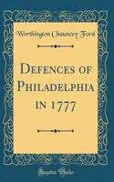 Defences of Philadelphia in 1777 (Classic Reprint)