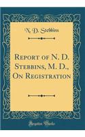 Report of N. D. Stebbins, M. D., On Registration (Classic Reprint)