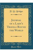 Journal of a Lady's Travels Round the World (Classic Reprint)
