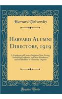 Harvard Alumni Directory, 1919: A Catalogue of Former Students Now Living, Including Graduates and Non-Graduates, and the Holders of Honorary Degrees (Classic Reprint)