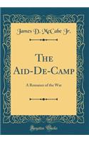 The Aid-De-Camp: A Romance of the War (Classic Reprint)
