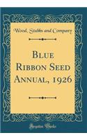 Blue Ribbon Seed Annual, 1926 (Classic Reprint)