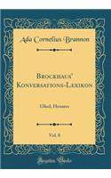 Brockhaus' Konversations-Lexikon, Vol. 8: Glied, Henares (Classic Reprint)