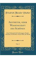 Aesthetik, Oder Wissenschaft Des SchÃ¶nen, Vol. 3: Zum Gebrauche FÃ¼r Vorlesungen; Zweiter Abschnitt, Die Kunfte; Viertes Heft, Die Musik (Classic Reprint)