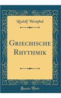 Griechische Rhythmik (Classic Reprint)