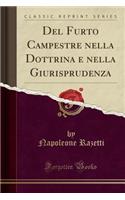 del Furto Campestre Nella Dottrina E Nella Giurisprudenza (Classic Reprint)