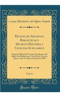 Revista de Archivos, Bibliotecas Y Museos (Historia Y Ciencias Auxiliares), Vol. 6: Ã?rgano Official del Cuerpo Facultativo del Ramo (Se Publica Una Vez Al Mes); Tercera Ã?poca, AÃ±o VI; Enero Ã Junio de 1902 (Classic Reprint): Ã?rgano Official del Cuerpo Facultativo del Ramo (Se Publica Una Vez Al Mes); Tercera Ã?poca, AÃ±o VI; Enero Ã Junio de 1902 (Classic Reprint)