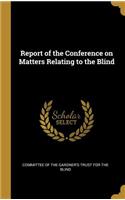 Report of the Conference on Matters Relating to the Blind