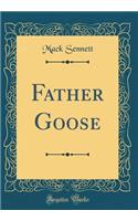 Father Goose (Classic Reprint)