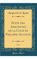 Suite Des Anecdotes de la Cour de Philippe-Auguste, Vol. 4 (Classic Reprint)