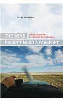The Wind Doesn't Need a Passport: Stories from the U.S.-Mexico Borderlands