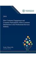 How Customer Engagement and Customer Participation Affect Customer Satisfaction in the Professional Services Industry