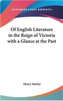 Of English Literature in the Reign of Victoria with a Glance at the Past