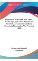 Biographical Sketches Of Hon. John C. Breckinridge, Democratic Nominee For President And General Joseph Lane, Democratic Nominee For Vice President (1860)