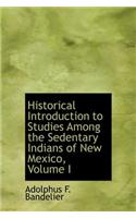 Historical Introduction to Studies Among the Sedentary Indians of New Mexico, Volume I