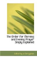 The Order for Morning and Evening Prayer Simply Explained