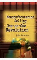 Nonconfrontation Selling...the One-On-One Revolution