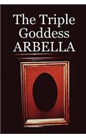 The Triple Goddess Arbella