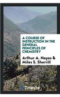 Course of Instruction in the General Principles of Chemistry