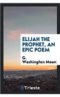 Elijah the Prophet, an Epic Poem