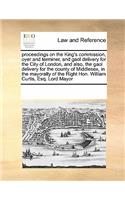 Proceedings on the King's Commission, Oyer and Terminer, and Gaol Delivery for the City of London, and Also, the Gaol Delivery for the County of Middlesex, in the Mayoralty of the Right Hon. William Curtis, Esq. Lord Mayor