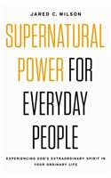 Supernatural Power for Everyday People