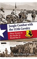Jungle Combat with the 112th Cavalry