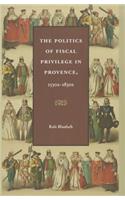 The Politics of Fiscal Privilege in Provence, 1530s-1830s