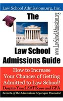 The Law School Admissions Guide: How to Increase Your Chances of Getting Admitted to Law School Despite Your LSAT Score and Gpa