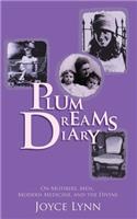 Plum Dreams Diary: On Mothers, Men, Modern Medicine, and the Divine