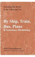 By Ship, Train, Bus, Plane & Sometimes Hitchhiking