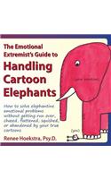 Emotional Extremist's Guide to Handling Cartoon Elephants