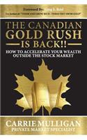 The Canadian Gold Rush Is Back!!: How to Accelerate Your Wealth Outside the Stock Market