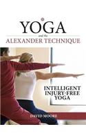 Yoga and the Alexander Technique: Intelligent, Injury-Free Yoga
