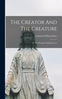 Creator And The Creature; Or The Wonders Of Divine Love
