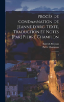 Procès de condamnation de Jeanne d'Arc. Texte, traduction et notes [par] Pierre Champion