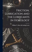 Friction, Lubrication and the Lubricants in Horology