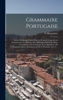 Grammaire Portugaise: Divisée En Quatre Parties, Dont La Première Traite De La Prononciation; La Seconde, Des Différentes Espèces De Mots; La Troisième, De La Syntaxe; Et