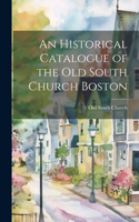 Historical Catalogue of the Old South Church Boston