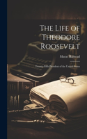 Life of Theodore Roosevelt