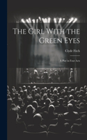 Girl With the Green Eyes; a Play in Four Acts