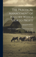 Practical Management of Poultry With a View to Profit
