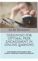 Designing for Optimal Peer Engagement in Online Learning: How to design online courses to meet online students' diverse peer interaction preferences