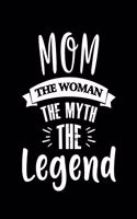 Mom The Woman The Myth The Legend: 120 Pages, 6x9 Blank Lined Journal, Perfect For The Busy Mom Who Does Everything For Everyone!