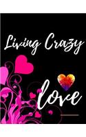 Living Crazy Love Workbook: Ideal and Perfect Gift for Living Crazy Love Workbook Best Love Gift for You, Wife, Husband, Boyfriend, Girlfriend Gift Workbook and NotebookHappy L