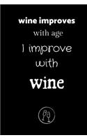 wine improves with age I improve with wine: small lined Wine Notebook / Travel Journal to write in (6'' x 9'')