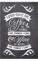 Lord Give Me Coffee to Change The Things I Can & Wine To Accept The Things I can't