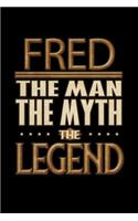 Fred The Man The Myth The Legend: Fred Journal 6x9 Notebook Personalized Gift For Male Called Fred