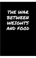 The War Between Weights and Food: A soft cover blank lined journal to jot down ideas, memories, goals, and anything else that comes to mind.